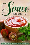 Sauce Recipes 101: How to Make Some of the Best Sauces on the Planet! - Martha Stone