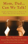 Mom, Dad ... Can We Talk?: Insight and Perspectives to Help Us Do What's Best for Our Aging Parents - Dick Edwards, Mike Ransom, Ruth Weispfenning