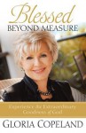 Blessed Beyond Measure: Experience the Extraordinary Goodness of God - Gloria Copeland