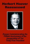 Herbert Hoover Reassessed: Essays Commemorating the Fiftieth Anniversary of the Inauguration of Our Thirty-First President - (United States) Congress: Senate, O. Mark