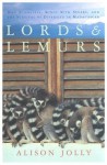 Lords and Lemurs: Mad Scientists, Kings With Spears, and the Survival of Diversity in Madagascar - Alison Jolly