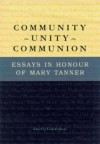 Community, Unity, Communion: Essays In Honour Of Mary Tanner - Mary Tanner