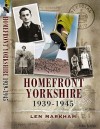 Homefront Yorkshire 1939 1945 - Len Markham