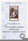 Trivium poetów polskich epoki baroku: klasycyzm - manieryzm - barok - Krzysztof Mrowcewicz