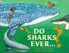 Do Sharks Ever...?: What You Really Want to Know about Sharks - Nathalie Ward, Tessa Morgan