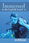 Immersed in the Lord & Lovin' It - Ian Wilkinson