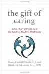 The Gift of Caring: Saving Our Parents from the Perils of Modern Healthcare - Marcy Cottrell Houle M.S., Elizabeth Eckstrom M.D. M.P.H., Jennie Chin Hansen