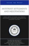 Antitrust Settlements and Negotiations: Leading Lawyers on Winning Legal Strategies for Litigation, Government Investigations, and Regulatory Compliance - Aspatore Books