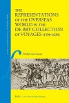 The Representations of the Overseas World in the De Bry Collection of Voyages (1590-1634) - Michiel van Groesen