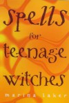 Spells For Teenage Witches - Marina Baker