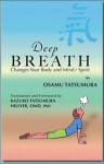 Deep Breath Changes Your Body and Mind/Spirit - Osamu Tatsumura, Dede Cummings, Kazuko Tatsumura Hillyer, Ellen Keelan, Daniel Damkoehler