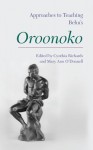 Approaches to Teaching Behn's "Oroonoko" - Cynthia Richards