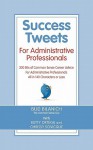 Success Tweets for Administrative Professional: 200 Bits of Common Sense Career Advice for Administrative Professionals All in 140 Characters of Less - Bud Bilanich, Ketty Ortega, Chrissy Scivicque