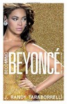 Becoming Beyonce: The Untold Story - J. Randy Taraborrelli