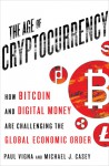 The Age of Cryptocurrency: How Bitcoin and Digital Money Are Challenging the Global Economic Order - Paul Vigna, Michael Casey