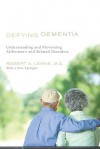 Defying Dementia: Understanding and Preventing Alzheimer's and Related Disorders - Robert A. LeVine