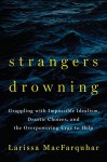 Strangers Drowning: Grappling with Impossible Idealism, Drastic Choices, and the Overpowering Urge to Help - Larissa MacFarquhar