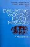 Evaluating Women's Health Messages: A Resource Book - Roxanne Louiselle Parrott, Celeste Michelle Condit