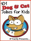 101 Dog and Cat Jokes for Kids (Animal Jokes for Kids - Joke Books for Kids vol. 13) - IP Grinning