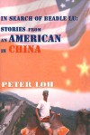 In Search of Beadle Lu: Stories from an American in China - Peter Loh, David Alexander