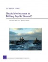 Should the Increase in Military Pay Be Slowed? - James Hosek, Beth J. Asch, Michael G. Mattock