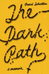 The Dark Path: A Memoir - David Schickler