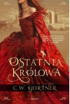 Ostatnia królowa - C.W. Gortner, Alina Siewior-Kuś