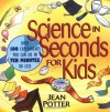 Science in Seconds for Kids - Jean Potter