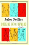 Backing Into Forward: A Memoir - Jules Feiffer