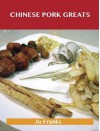 Chinese Pork Greats: Delicious Chinese Pork Recipes, the Top 90 Chinese Pork Recipes - Jo Franks