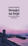 Dronjci na hrpi (mala emocionalna svaštarnica) - Delimir Rešicki