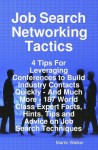 Job Search Networking Tactics: 4 Tips for Leveraging Conferences to Build Industry Contacts Quickly, and Much More - 187 World Class Expert Facts, Hints, Tips and Advice on Job Search Techniques - Martin Walker