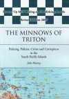 The Minnows of Triton: Policing, Politics, Crime and Corruption in the South Pacific Islands - John Murray