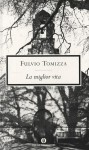 La miglior vita - Fulvio Tomizza