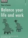 Balance Your Life And Work: How To Get The Best From Your Job And Still Have A Life (Steps To Success) - A & C Black