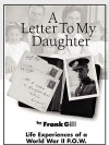 A Letter to My Daughter: Life Experiences of a World War II P.O.W. - Frank Gill