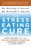 The Stress-Eating Cure: Lose Weight with the No-Willpower Solution to Stress-Hunger and Cravings - Rachael F. Heller, Richard F. Heller