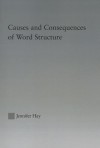 Causes and Consequences of Word Structure - Jennifer Hay