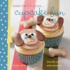 Bake Me I'm Yours... Cupcake Fun - Carolyn White