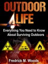 Outdoor Life: Everything You Need to Know About Surviving Outdoors ( 3 in 1 ) - Fredrick M. Woods