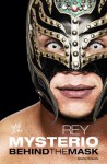 Rey Mysterio: Behind the Mask (WWE) - Rey Mysterio, Jeremy Roberts