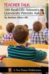 Teacher Talk: 100 Real-Life Answers to Questions Parents Ask - Barbara Hill, Shatarupa Brahma