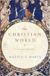 The Christian World: A Global History (Modern Library Chronicles) - Martin Marty