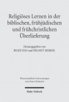 Religioses Lernen in Der Biblischen, Fruhjudischen Und Fruhchristlichen Uberlieferung - Beate Ego, Helmut Merkel