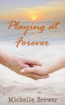 Playing at Forever - Michelle Brewer