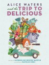 Alice Waters and the Trip to Delicious - Jacqueline Briggs Martin