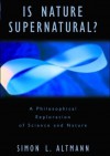 Is Nature Supernatural? A Philosophical Exploration of Science and Nature - Simon L. Altmann