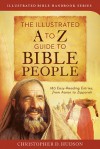 The Illustrated A to Z Guide to Bible People: 180 Easy-Reading Entries, from Aaron to Zipporah - Christopher D. Hudson