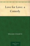 Love for Love: a Comedy - William Congreve