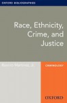 Race, Ethnicity, Crime, and Justice: Oxford Bibliographies Online Research Guide (Oxford Bibliographies Online Research Guides) - Ramiro Martinez Jr.